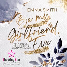 Hörbuch Be my Girlfriend, Eve (ungekürzt)  - Autor Emma Smith   - gelesen von Schauspielergruppe