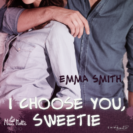 Hörbuch I choose you, Sweetie  - Autor Emma Smith   - gelesen von Schauspielergruppe