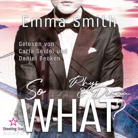 Hörbuch So What?: Rhys & Diana (ungekürzt)  - Autor Emma Smith   - gelesen von Schauspielergruppe