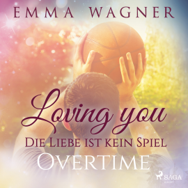 Hörbuch Loving you - Die Liebe ist kein Spiel: Overtime  - Autor Emma Wagner   - gelesen von Fanny Bechert