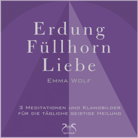 Hörbuch Erdung - Füllhorn - Liebe: 3 Meditationen und Klangbilder für die tägliche geistige Heilung  - Autor Emma Wolf   - gelesen von Emma Wolf