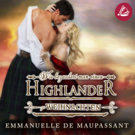 Hörbuch Wie bezaubert man einen Highlander zu Weihnachten  - Autor Emmanuelle de Maupassant   - gelesen von Schauspielergruppe