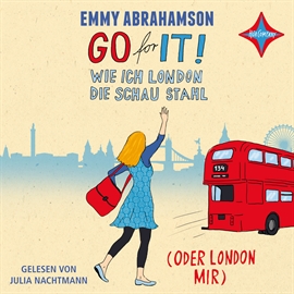Hörbuch Go for It! Wie ich London die Schau stahl (oder London mir)  - Autor Emmy Abrahamson   - gelesen von Julia Nachtmann