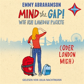 Hörbuch Mind the Gap! Wie ich London packte (oder London mich)  - Autor Emmy Abrahamson   - gelesen von Julia Nachtmann