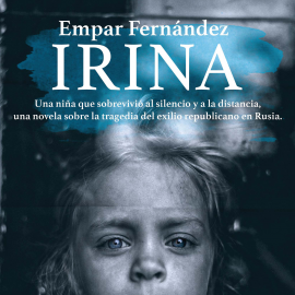 Hörbuch Irina  - Autor Empar Fernández   - gelesen von Victoria Ramos Aguilar