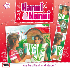 Hörbuch Folge 47: Hanni und Nanni im Kinderdorf  - Autor Enid Blyton   - gelesen von Hanni und Nanni.