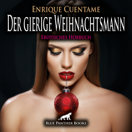 Hörbuch Der gierige Weihnachtsmann / Erotik Audio Story / Erotisches Hörbuch  - Autor Enrique Cuentame   - gelesen von Veruschka Blum