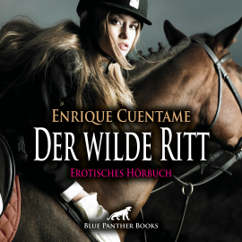Hörbuch Der wilde Ritt / Erotik Audio Story / Erotisches Hörbuch  - Autor Enrique Cuentame   - gelesen von Veruschka Blum