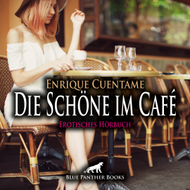Hörbuch Die Schöne im Café / Erotik Audio Story / Erotisches Hörbuch  - Autor Enrique Cuentame   - gelesen von Veruschka Blum