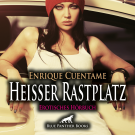 Hörbuch Heißer Rastplatz / Erotik Audio Story / Erotisches Hörbuch  - Autor Enrique Cuentame   - gelesen von Veruschka Blum