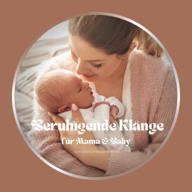 Hörbuch Beruhigende Klänge für Mama & Baby  - Autor Entspannende Musiken für die Babyzeit   - gelesen von Entspannende Musiken für die Babyzeit