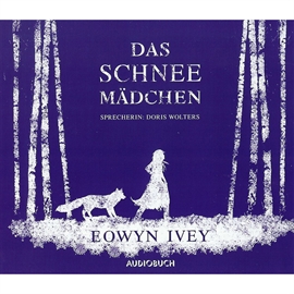 Hörbuch Das Schneemädchen  - Autor Eowyn Ivey   - gelesen von Doris Wolters
