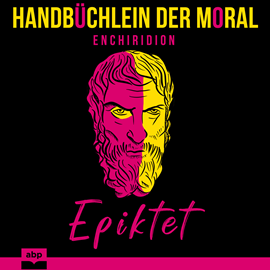 Hörbuch Handbüchlein der Moral - Ein zeitloser Leitfaden zur stoischen Philosophie (Ungekürzt)  - Autor Epiktet   - gelesen von Alexander Bolte