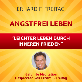 Hörbuch Angstfrei Leben - Leichter leben durch inneren Frieden  - Autor Erhard F. Freitag   - gelesen von Erhard F. Freitag