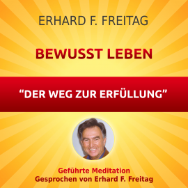 Hörbuch Bewusst leben - Der Weg zur Erfüllung  - Autor Erhard F. Freitag   - gelesen von Erhard F. Freitag