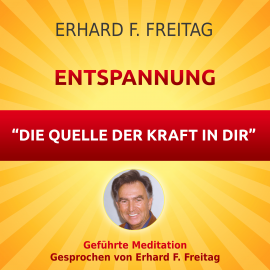 Hörbuch Entspannung - Die Quelle der Kraft in Dir  - Autor Erhard F. Freitag   - gelesen von Erhard F. Freitag
