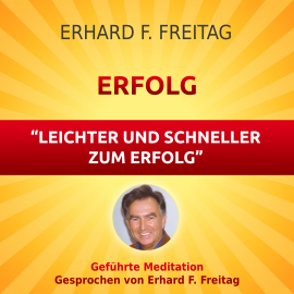 Hörbuch Erfolg - Leichter und schneller zum Erfolg  - Autor Erhard F. Freitag   - gelesen von Erhard F. Freitag