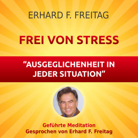 Hörbuch Frei von Stress - Ausgeglichenheit in jeder Situation  - Autor Erhard F. Freitag   - gelesen von Erhard F. Freitag