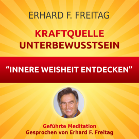 Hörbuch Kraftquelle Unterbewusstsein - Innere Weisheit entdecken  - Autor Erhard F. Freitag   - gelesen von Erhard F. Freitag