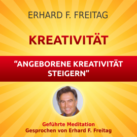 Hörbuch Kreativität - Angeborene Kreativität steigern  - Autor Erhard F. Freitag   - gelesen von Erhard F. Freitag