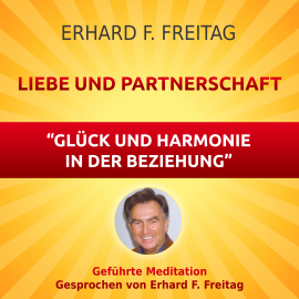 Hörbuch Liebe und Partnerschaft - Glück und Harmonie in der Beziehung  - Autor Erhard F. Freitag   - gelesen von Erhard F. Freitag