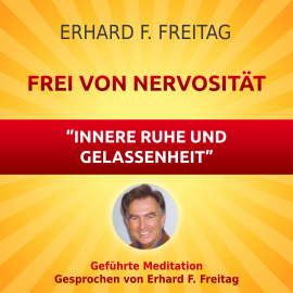 Hörbuch Nervosität - Die Kraft innerer Ruhe und Gelassenheit  - Autor Erhard F. Freitag   - gelesen von Erhard F. Freitag