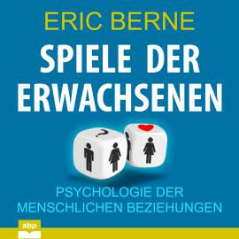 Hörbuch Spiele der Erwachsenen - Psychologie der menschlichen Beziehungen (Ungekürzt)  - Autor Eric Berne   - gelesen von Uwe Daufenbach