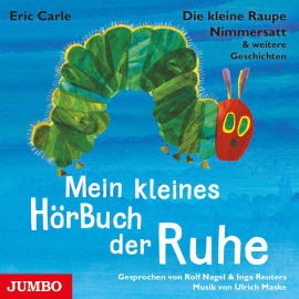 Hörbuch Die kleine Raupe Nimmersatt & weitere Geschichten. Mein kleines HörBuch der Ruhe  - Autor Eric Carle   - gelesen von Schauspielergruppe