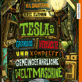 Hörbuch Teslas grandios verrückte und komplett gemeingefährliche Weltmaschine  - Autor Neal Shusterman;Eric Elfman   - gelesen von Tim Schwarzmeier
