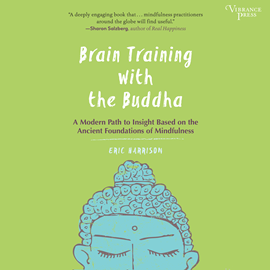 Hörbuch Brain Training with the Buddha - A Modern Path to Insight Based on the Ancient Foundations of Mindfulness (Unabridged)  - Autor Eric Harrison   - gelesen von Sean Runnette