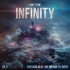 Hörbuch Infinity, Episode 2: Erstschlag II Die Antarktis-Basis  - Autor Eric Zerm   - gelesen von Schauspielergruppe