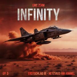 Hörbuch Infinity, Episode 3: Erstschlag III Hetzjagd am Himmel  - Autor Eric Zerm   - gelesen von Schauspielergruppe