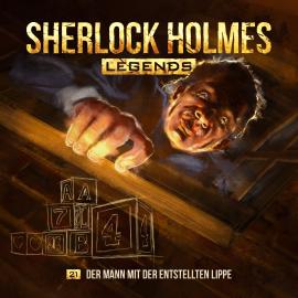 Hörbuch Sherlock Holmes Legends, Folge 21: Der Mann mit der entstellten Lippe  - Autor Eric Zerm   - gelesen von Schauspielergruppe