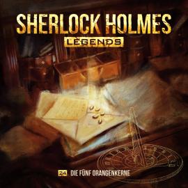 Hörbuch Sherlock Holmes Legends, Folge 24: Die fünf Orangenkerne  - Autor Eric Zerm   - gelesen von Schauspielergruppe