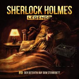 Hörbuch Sherlock Holmes Legends, Folge 28: Der Detektiv auf dem Sterbebett  - Autor Eric Zerm   - gelesen von Schauspielergruppe