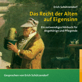 Hörbuch Das Recht der Alten auf Eigensinn  - Autor Erich Schützendorf   - gelesen von Schauspielergruppe