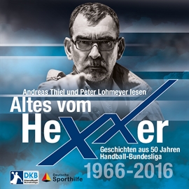 Hörbuch Altes vom Hexxer - Geschichten aus 50 Jahren Handball-Bundesliga  - Autor Erik Eggers;Oliver Lücke   - gelesen von Schauspielergruppe
