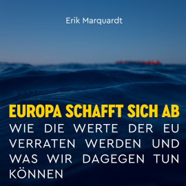 Hörbuch Europa schafft sich ab  - Autor Erik Marquardt   - gelesen von Sebastian Dunkelberg