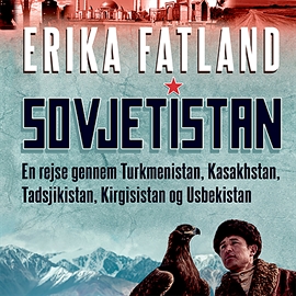 Hörbuch Sovjetistan - En rejse gennem Kasakhstan, Kirgisistan, Tadsjikistan, Turkmenistan og Usbekistan  - Autor Erika Fatland   - gelesen von Tina Kruse Andersen