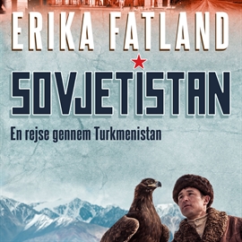 Hörbuch Sovjetistan, bind 1: En rejse gennem Turkmenistan  - Autor Erika Fatland   - gelesen von Tina Kruse Andersen