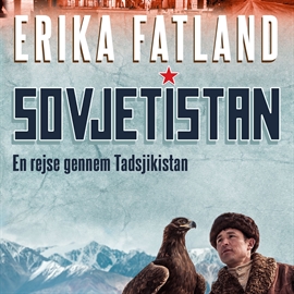 Hörbuch Sovjetistan, bind 3: En rejse gennem Tadsjikistan  - Autor Erika Fatland   - gelesen von Tina Kruse Andersen