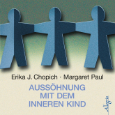 Hörbuch Aussöhnung mit dem inneren Kind  - Autor Erika J. Chopich   - gelesen von Susanne Aernecke