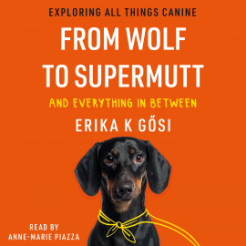 Hörbuch From Wolf to Supermutt and Everything In Between  - Autor Erika K Gősi   - gelesen von Anne-Marie Piazza