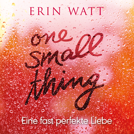 Hörbuch One Small Thing - Eine fast perfekte Liebe  - Autor Erin Watt   - gelesen von Dagmar Bittner