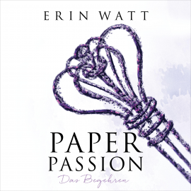 Hörbuch Paper Passion  - Autor Erin Watt   - gelesen von Moritz Pliquet