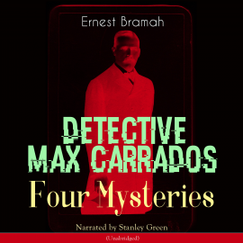 Hörbuch Detective Max Carrados: Four Mysteries  - Autor Ernest Bramah   - gelesen von Stanley Green