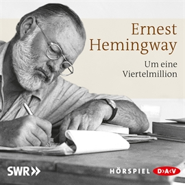 Hörbuch Um eine Viertelmillion  - Autor Ernest Hemingway   - gelesen von Schauspielergruppe