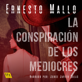 Hörbuch La conspiración de los mediocres  - Autor Ernesto Mallo   - gelesen von Jorge Javier Salas