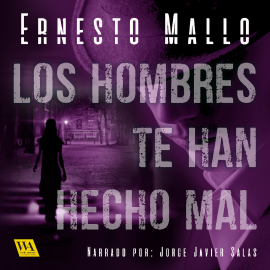 Hörbuch Los hombres te han hecho mal  - Autor Ernesto Mallo   - gelesen von Jorge Javier Salas