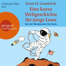 Hörbuch Eine kurze Weltgeschichte für junge Leser: Von der Renaissance bis heute  - Autor Ernst H. Gombrich   - gelesen von Christoph Waltz